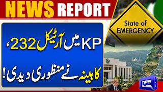 KP Emergency Approved Under Article 232 Federal Cabinet Makes Major Decision  Dunya News