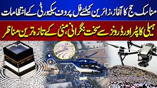  Hajj 2026 Begins  Full-Proof Security Arrangements for Pilgrims  Latest Scenes from Mina