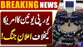  European Union Approves Cancellation of Trade Deal with the US  Breaking News  Dunya News