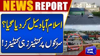 Islamabad Sealed Off? Containers Everywhere on the Roads  Major Update  Breaking News  Dunya News